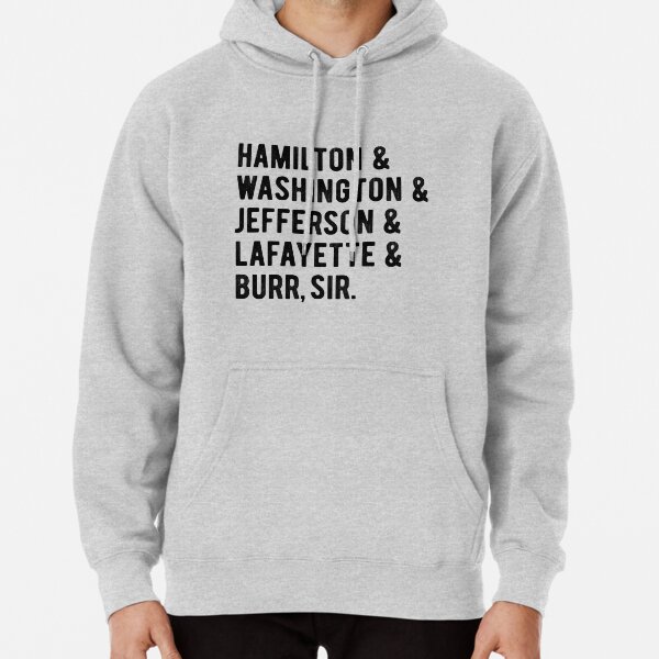 Hamilton & Washington & Jefferson & Lafayette & Burr, sir Pullover Hoodie