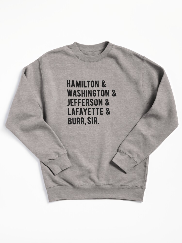 Hamilton & Washington & Jefferson & Lafayette & Burr, sir Pullover Sweatshirt