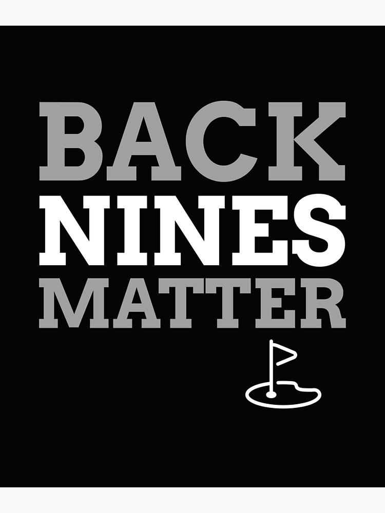 " "Back Nine Matters"" Poster for Sale by Smileyapparel Redbubble