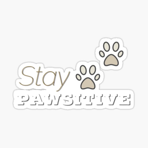 Stay Pawsitive Sticker