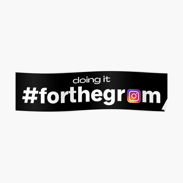 We all doing it #forthegram instagram hashtag for the gram Poster