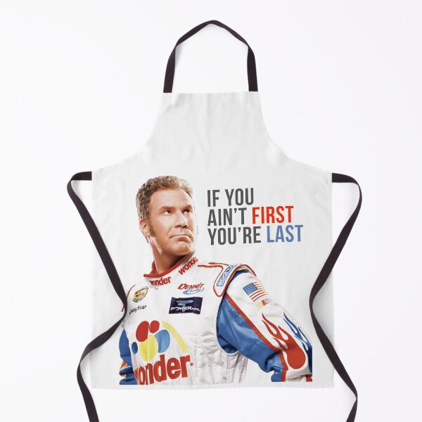 Will Ferrell Talladega Nächte Ricky Bobby "Wenn du nicht der Erste bist, bist du der Letzte" Schürze