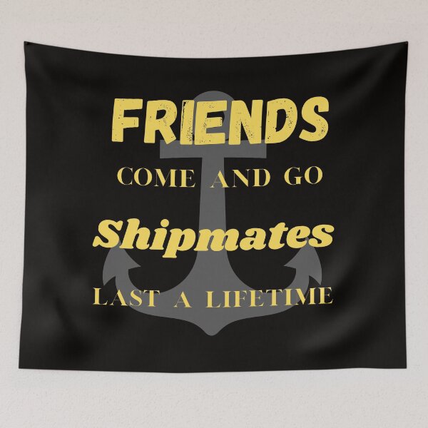 Item preview, Friends Come and Go but Shipmates Last a Lifetime designed and sold by Samsdesignshop.