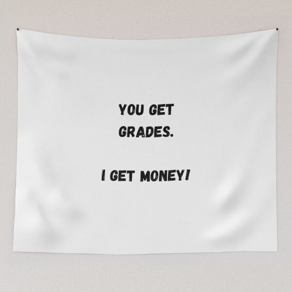 Item preview, You Get Grades. I Get Money! designed and sold by James Gunn.