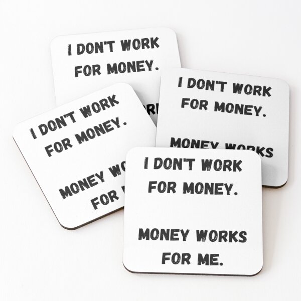 Item preview, I Don't Work For Money. Money Works For Me. designed and sold by James Gunn.