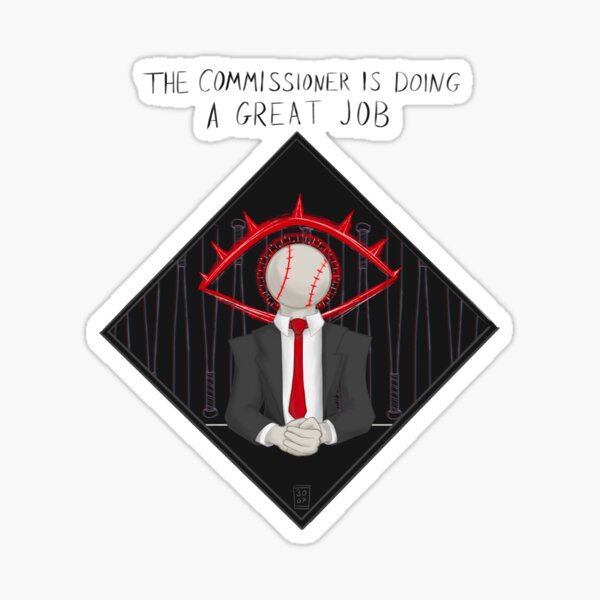 "The Commissioner Is Doing A Great Job" Sticker by GollumPanties Redbubble