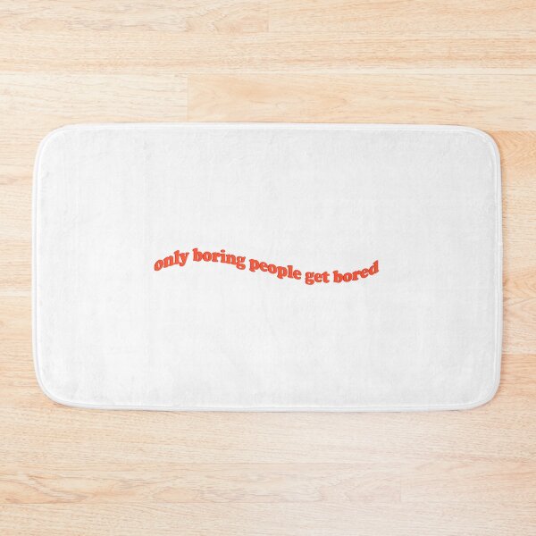 Item preview, only boring people get bored designed and sold by aytchim.
