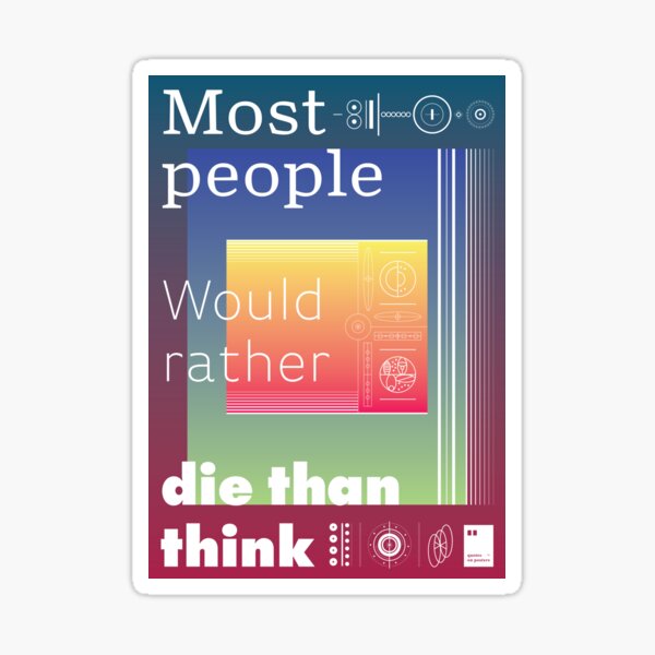 Most people would rather die than think Sticker