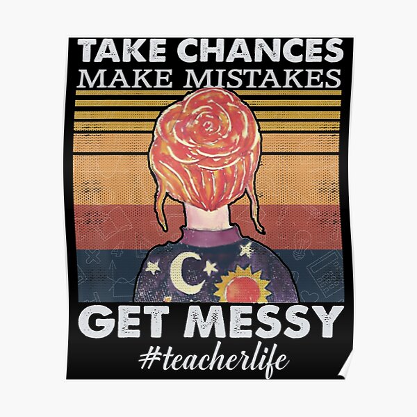 Teacher Life Take chances Make mistakes Poster