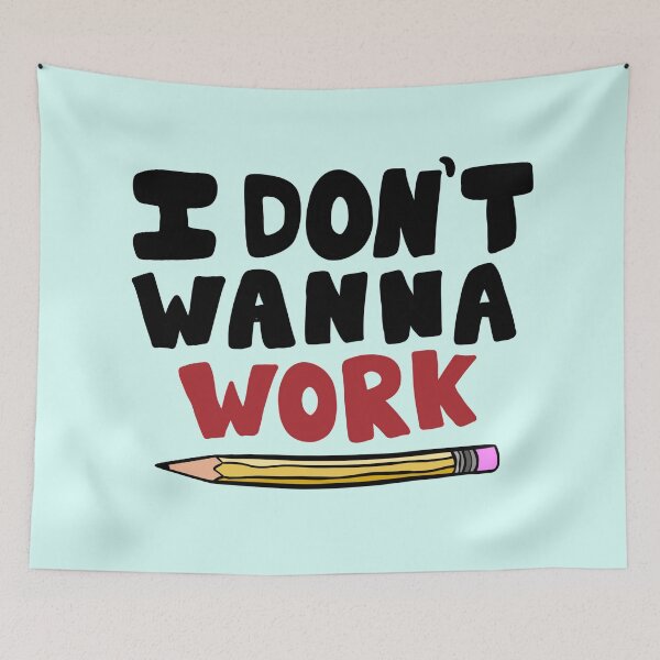 Item preview, I don't wanna work designed and sold by Lauren Shue.