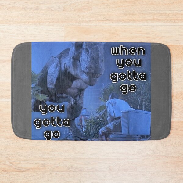 Item preview, when you gotta go. . . you gotta go designed and sold by Zach Patterson.