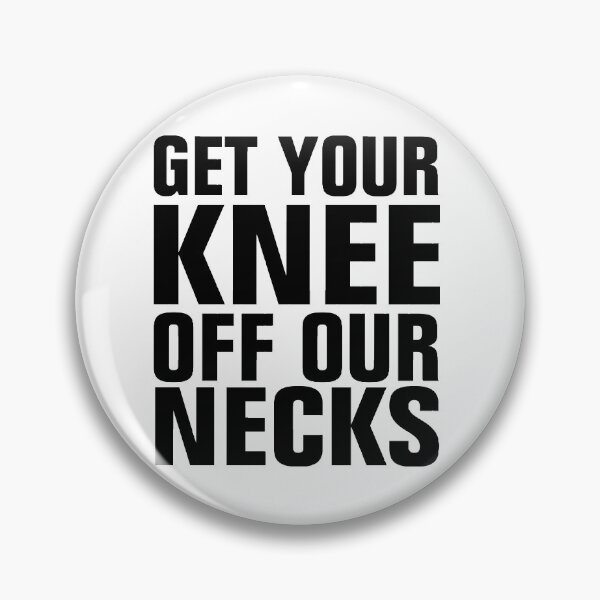 Item preview, GET YOUR KNEE OFF OUR NECKS designed and sold by Andrea Lina.
