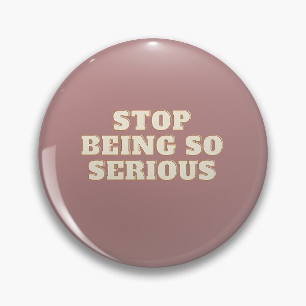 Item preview, Stop being so Serious designed and sold by Jayla Bell.