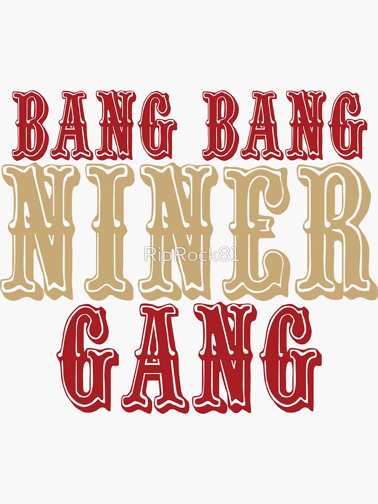 Bang Bang Niner Gang Sticker For Sale By Riprock81 Redbubble