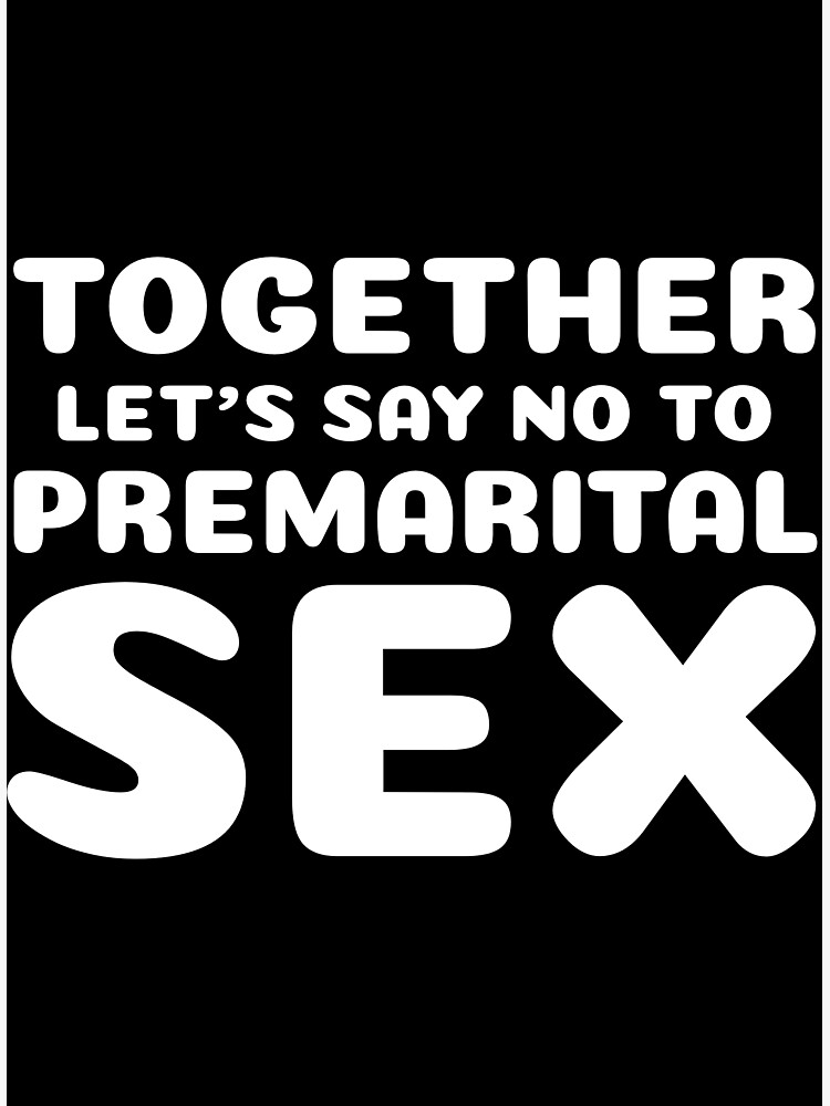 Together Lets Say No To Premarital Sex Poster For Sale By Fabriceebengo Redbubble 