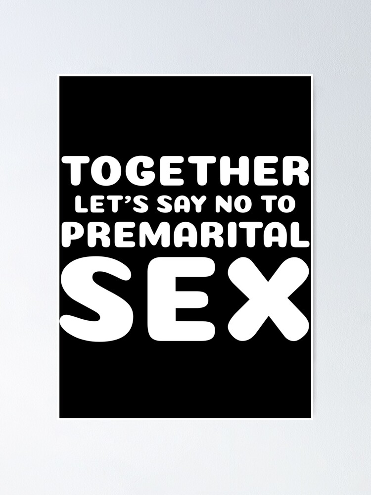 Together Lets Say No To Premarital Sex Poster For Sale By Fabriceebengo Redbubble 
