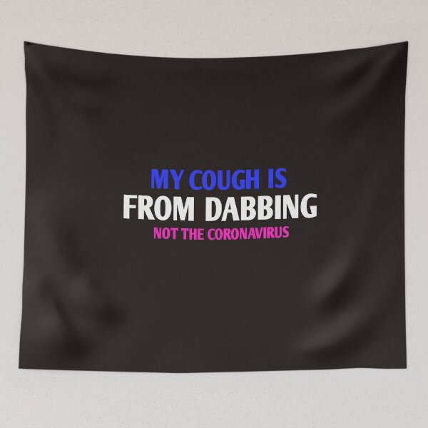 Item preview, Copy of My cough is from DABBING not the coronavirus designed and sold by Andreastore.