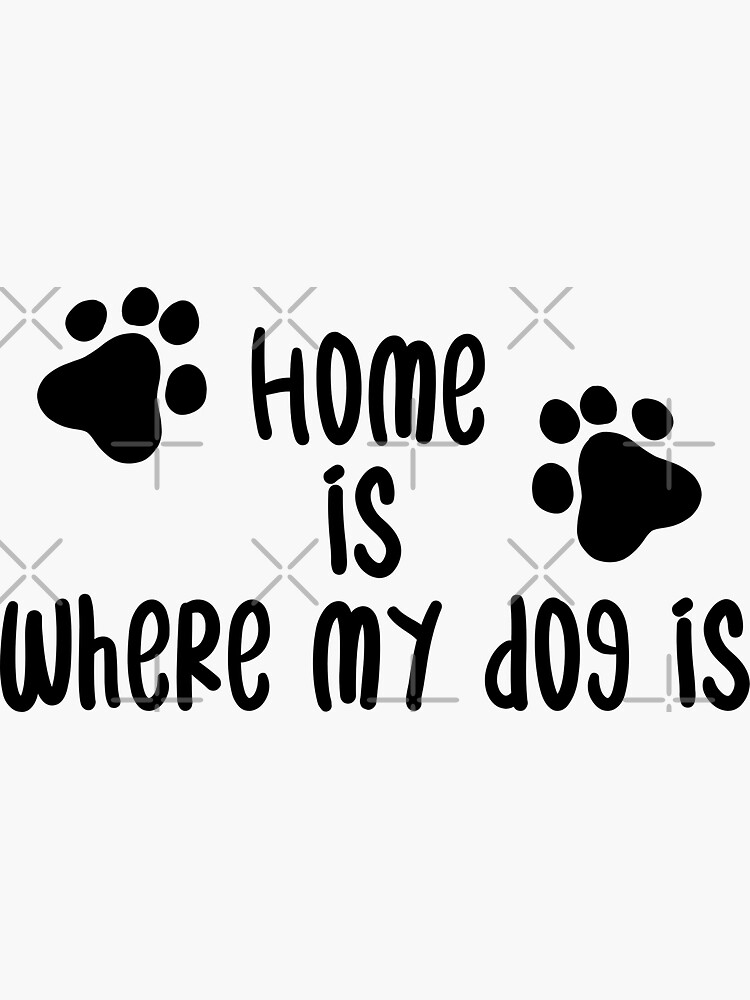 "Home is where my dog is Paw Print Black Decal" Sticker for Sale by Unboltingcat Redbubble