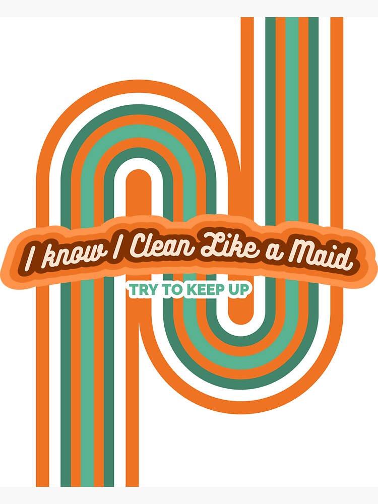 Clean Like a Maid, Vintage, Retro, Sarcastic Cleaning Humor by SavvyCleaner