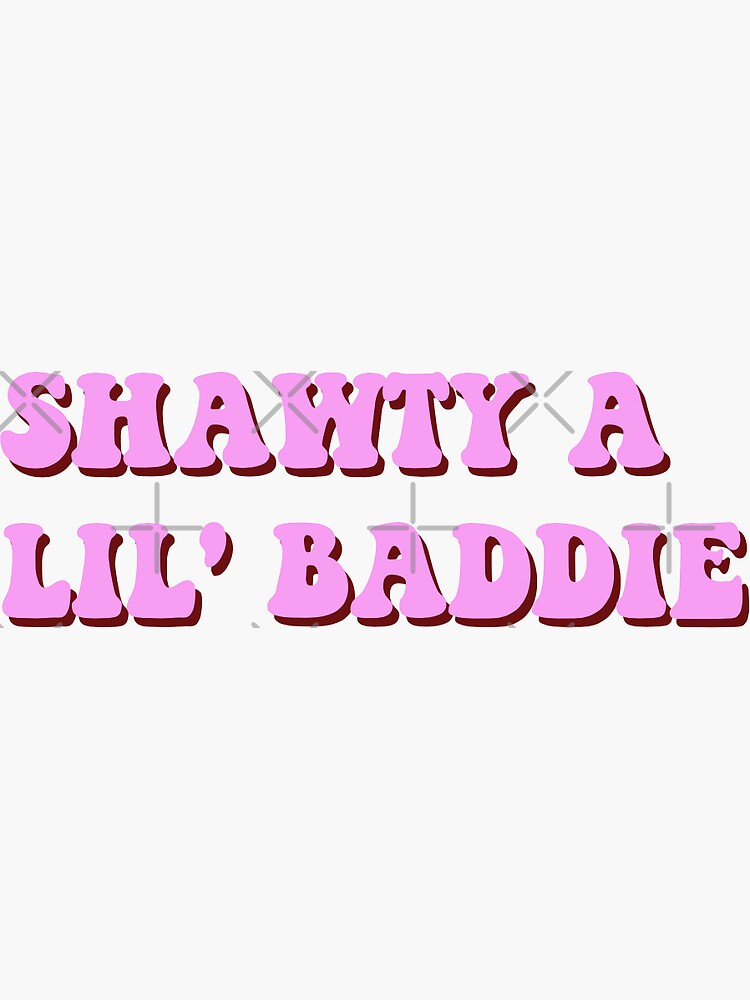 Shawty a lil baddie Sticker for Sale by caitsbubble