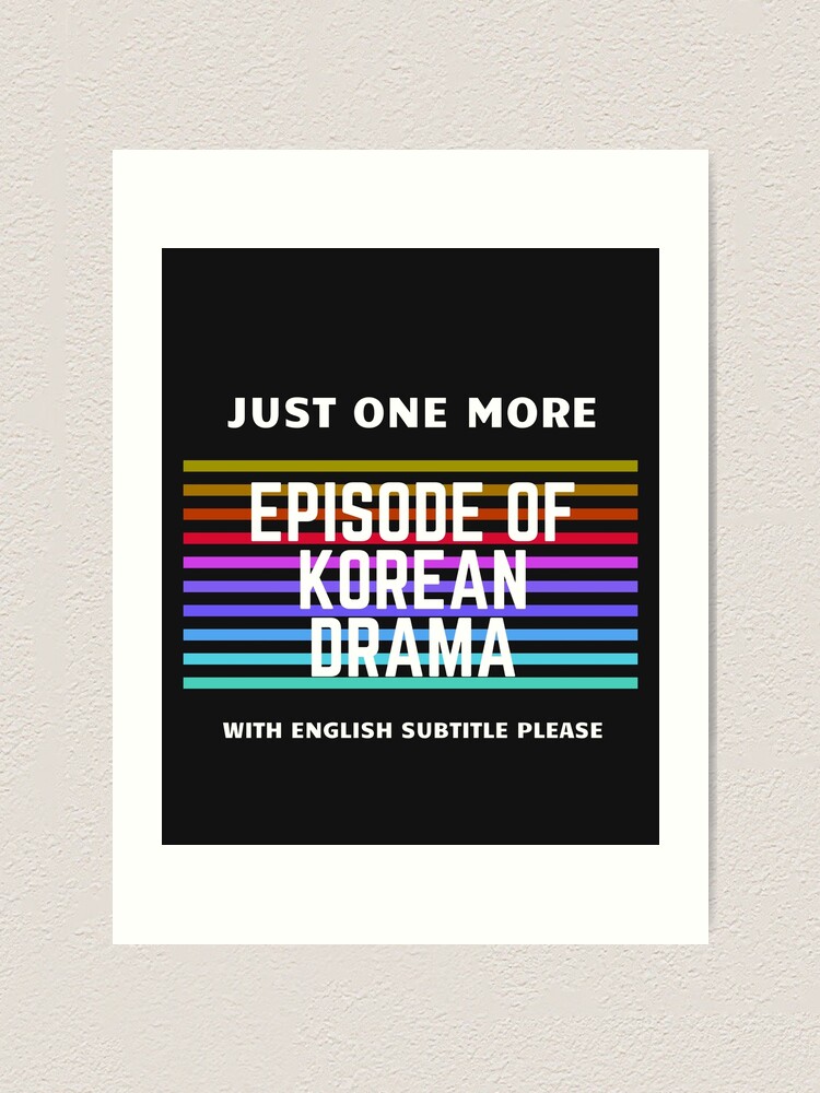 Just One more episode of Korean drama with English subtitles, kpop, k-pop  fans, Korean drama fans, Korean lovers Art Print