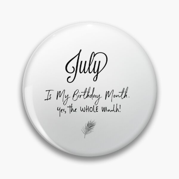 Item preview, July Is My Birthday Month, Yes, The Whole Month!  designed and sold by kristyleeprint.