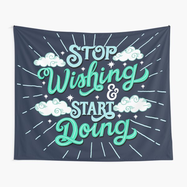 Stop wishing start doing Tapestry