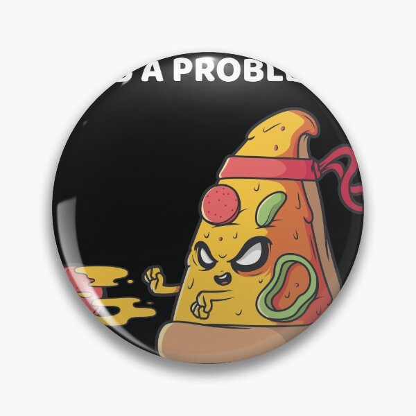 Item preview, Pizza, Its a problem designed and sold by Dope-Merch.