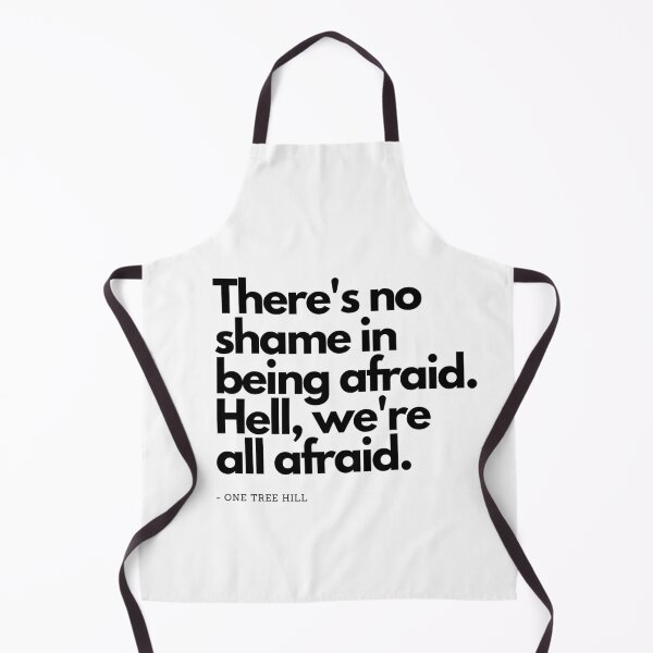 Item preview, There no shame in being afraid. Hell, we re all afraid - from One Tree Hill designed and sold by simplysharon.