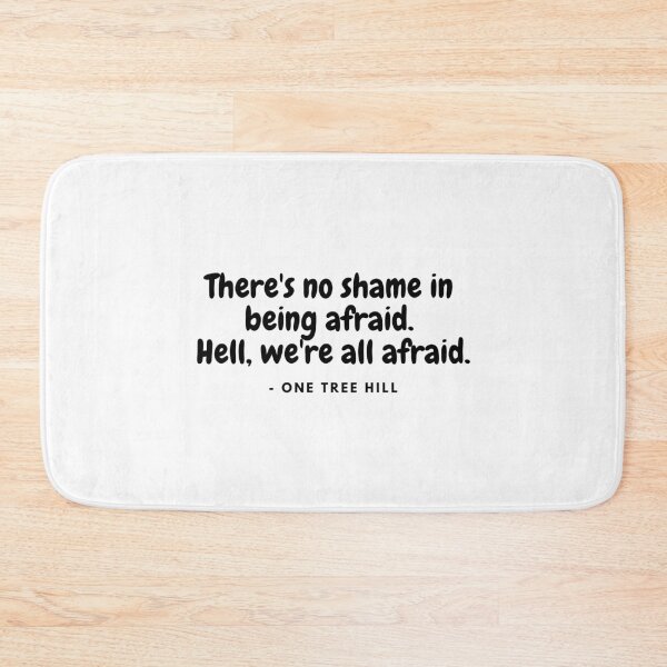 Item preview, Theres no shame in being afraid. Hell, we re all afraid -  from One Tree Hill designed and sold by simplysharon.
