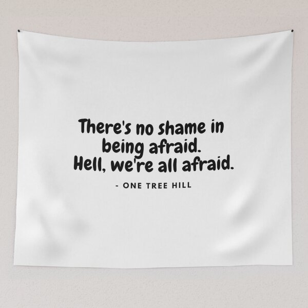 Item preview, Theres no shame in being afraid. Hell, we re all afraid -  from One Tree Hill designed and sold by simplysharon.