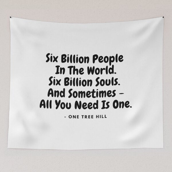 Item preview, Six Billion People -  from One Tree Hill quote designed and sold by simplysharon.