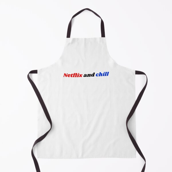 Netflix and chill? Apron