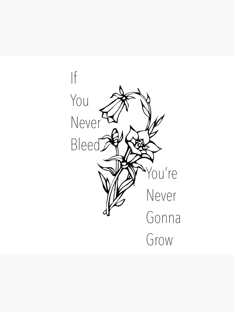 If You Never Bleed You E Never Gonna Grow Poster For Sale By Masterpiece0 Redbubble