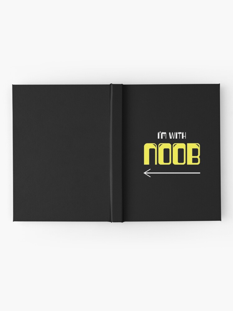 I M With Noob Roblox Hardcover Journal By T Shirt Designs Redbubble - im getting closer roblox