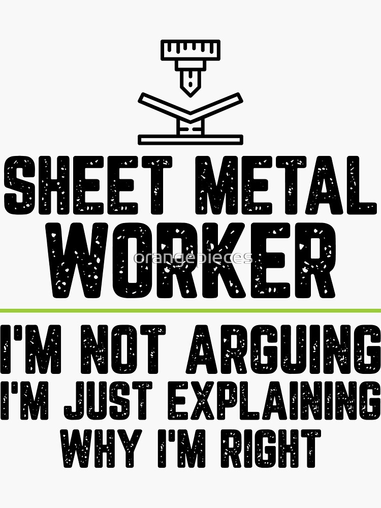 "Sheet metal worker I'm Not Arguing I'm Just Explaining Why I'm Right