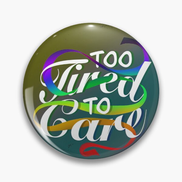 Item preview, Too Tired To Care designed and sold by Blenderbeetle.