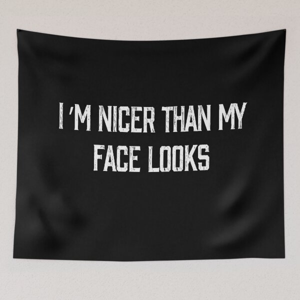 Item preview, I'm nicer than my face looks designed and sold by RebeccaRe.