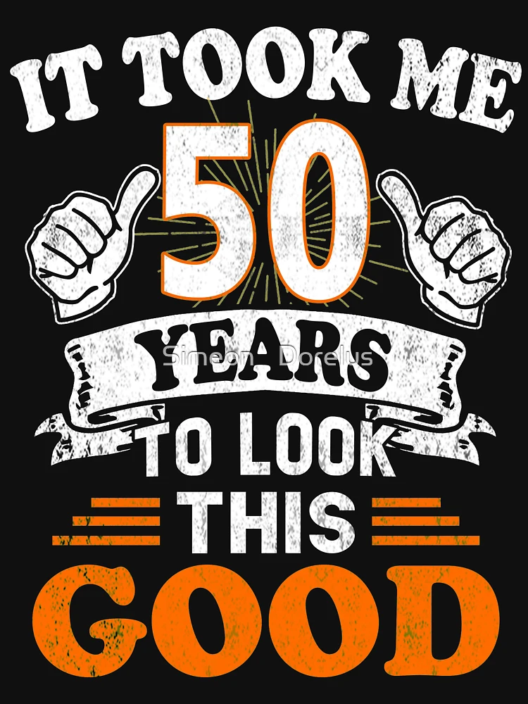 It Took Me 50 Years To Look This Good T-Shirt