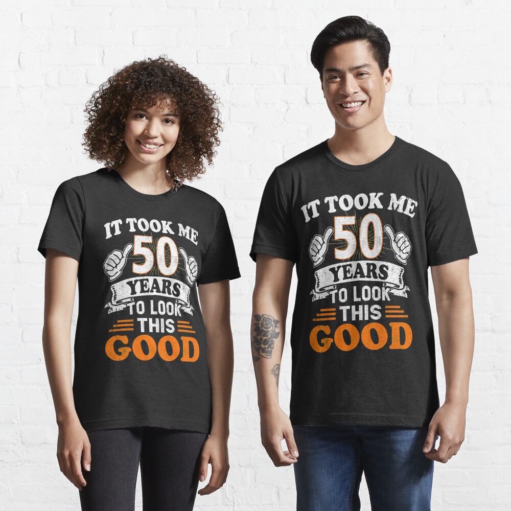 Discover 50th Birthday Gift - It Took Me 50 Years To Look This Good | Essential T-Shirt 