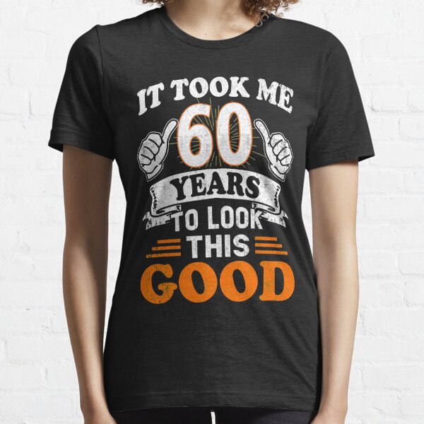 60th Birthday Gift - It Took Me 60 Years To Look This Good Essential T-Shirt