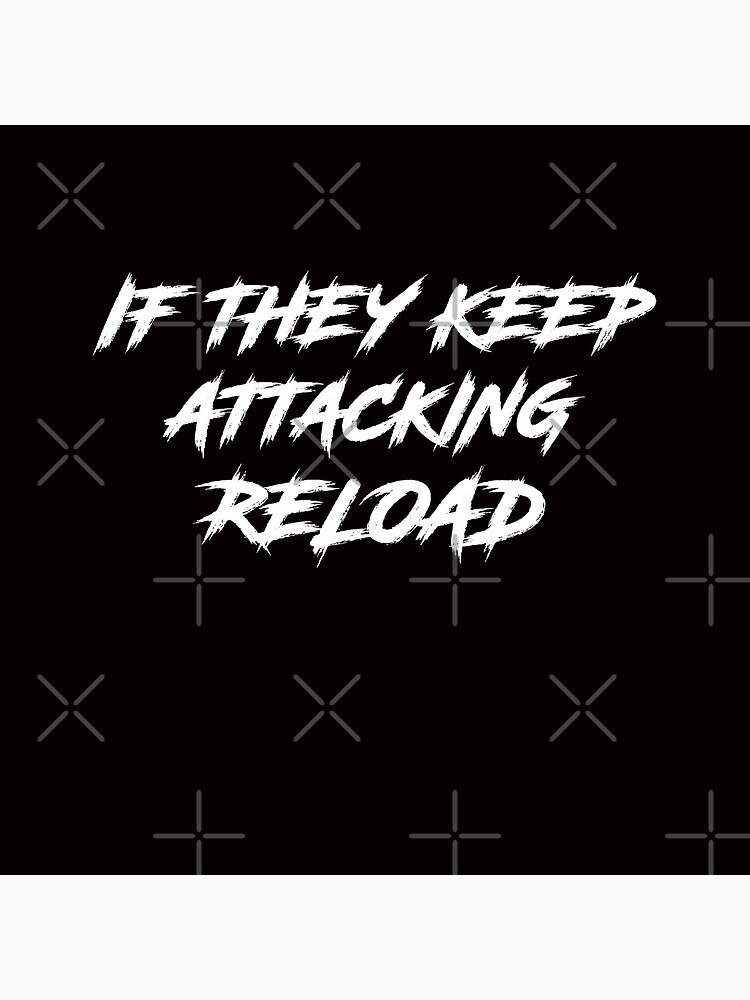 "If They Keep Attacking reload tshirt " Acrylic Block by Majesticoo