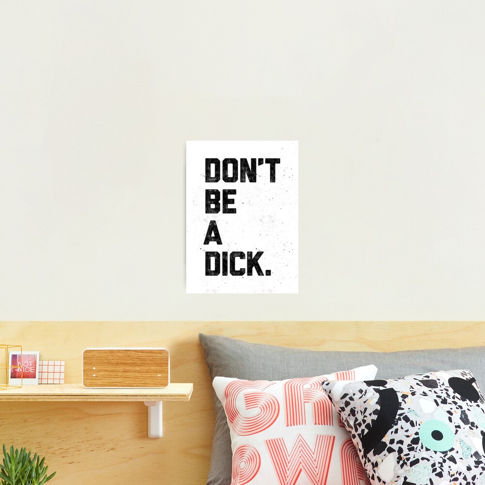 Don't Be A Dick Photographic Print