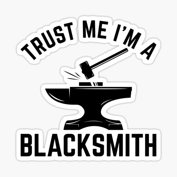 Item preview, Trust Me I'm A Blacksmith designed and sold by DamnGoodDesign.