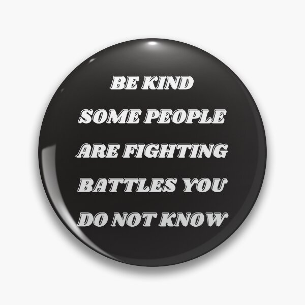 Item preview, Be kind some people are fighting battles you do not know designed and sold by TrinityGIRL.