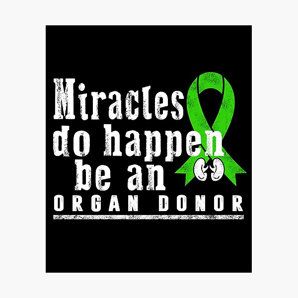 Miracles Do Happen Be An Organ Kidney Donor Transplant Organ Transplantation Awareness Green Ribbon Gift Photographic Print