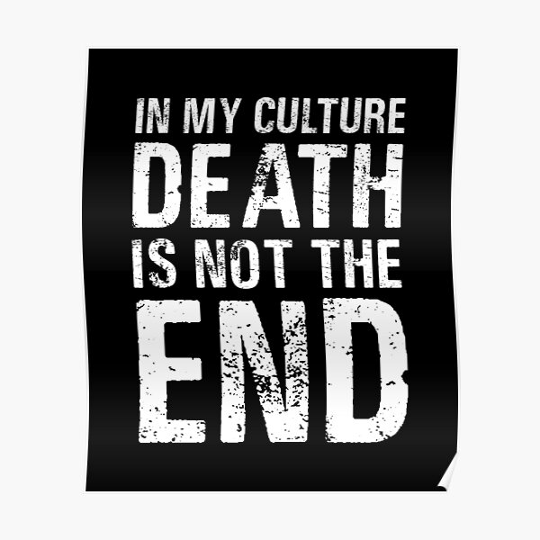 In My Culture Dead Is Not The End Black Panther Quote Poster By Droomclothingco Redbubble