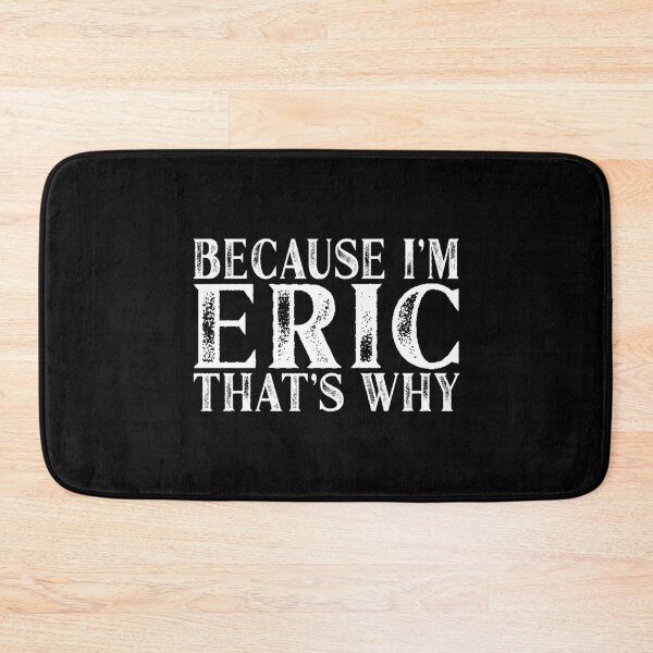 Item preview, Because I'm Eric That's Why Personalized Named print designed and sold by Grabitees.