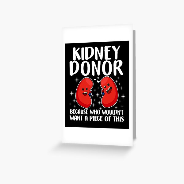 Kidney Donor Who Wouldn't Want A Piece Of This Organ Transplantation Awareness Cute Kidneys Green Ribbon Gift Greeting Card