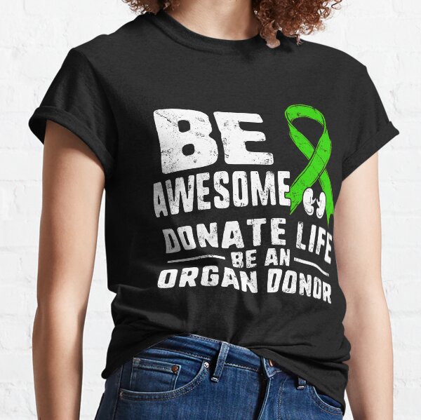 Be Awesome Donate Life Organ Donor Transplant Kidney Transplantation Awareness Green Ribbon Gift Classic T-Shirt